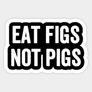 Eat figs not pigs Sticker